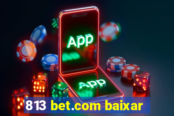 813 bet.com baixar